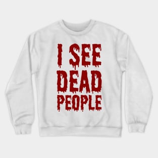 I See Dead People Crewneck Sweatshirt